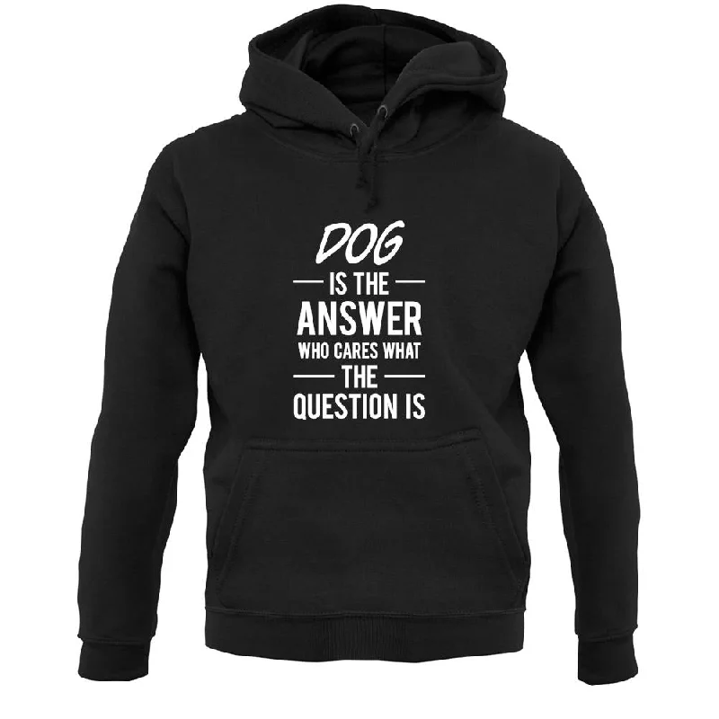 Limited Stock Dog Is The Answer Unisex Hoodie