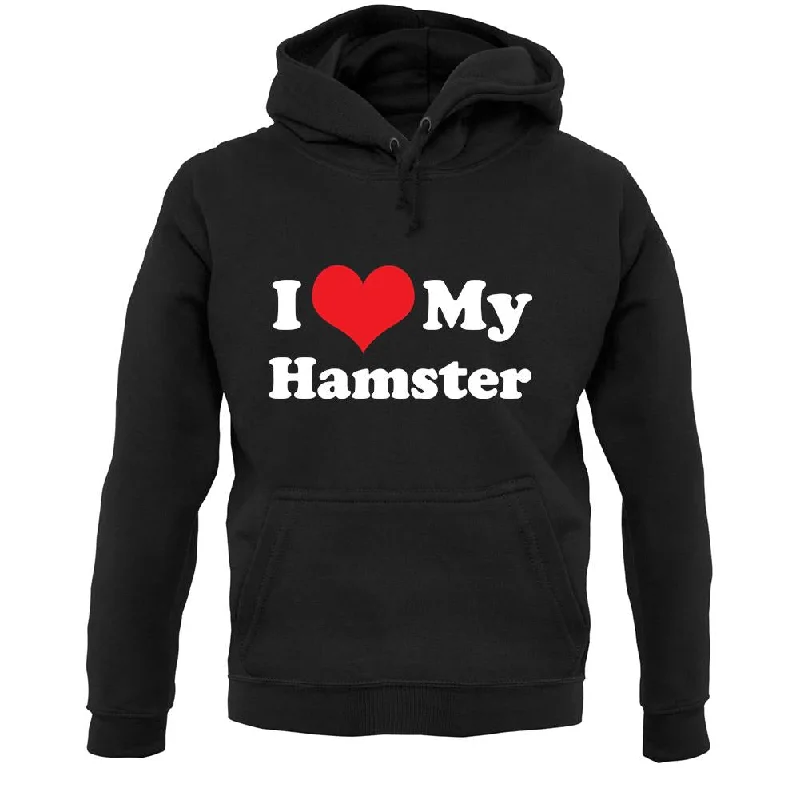 Get It Before It’s Gone I Love My Hamster Unisex Hoodie