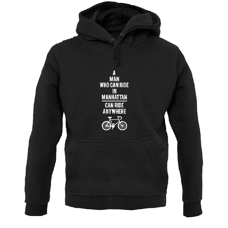 Major Savings A Man Who Can Ride In Manhattan Can Ride Anywhere Unisex Hoodie